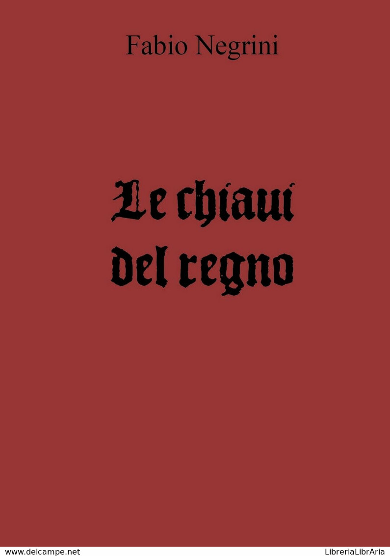 Le Chiavi Del Regno	 Di Fabio Negrini,  2018,  Youcanprint - Science Fiction Et Fantaisie