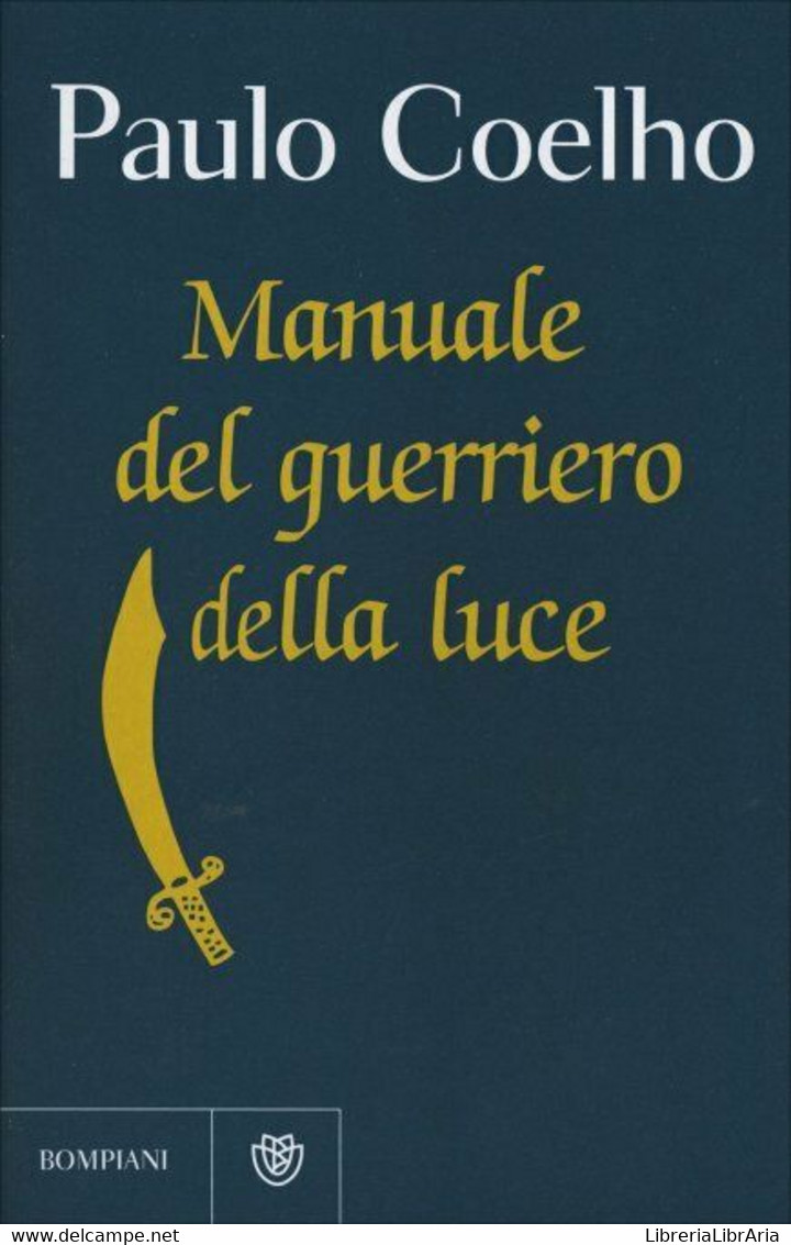 Manuale Del Guerriero Della Luce Di Paulo Coelho,  2015,  Bompiani - Medicina, Psicología