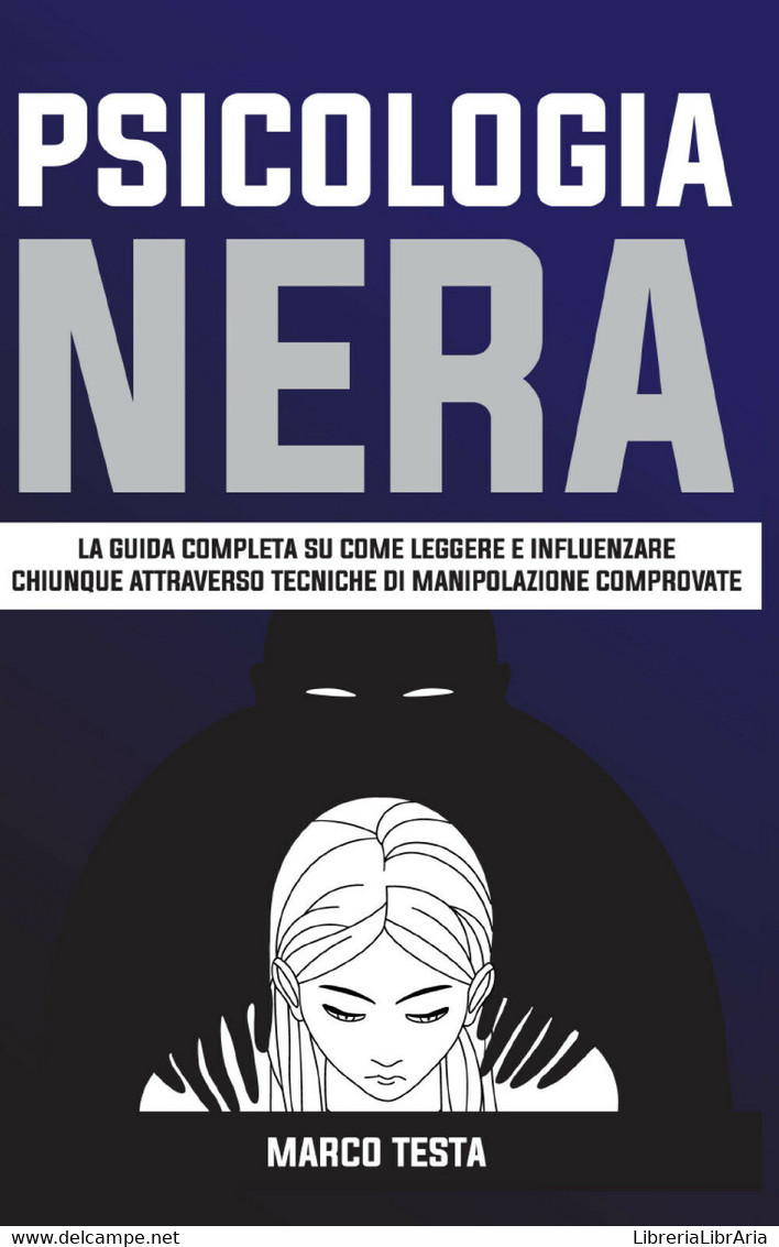 Psicologia Nera: La Guida Completa Su Come Leggere E Influenzare Chiunque - Medecine, Psychology