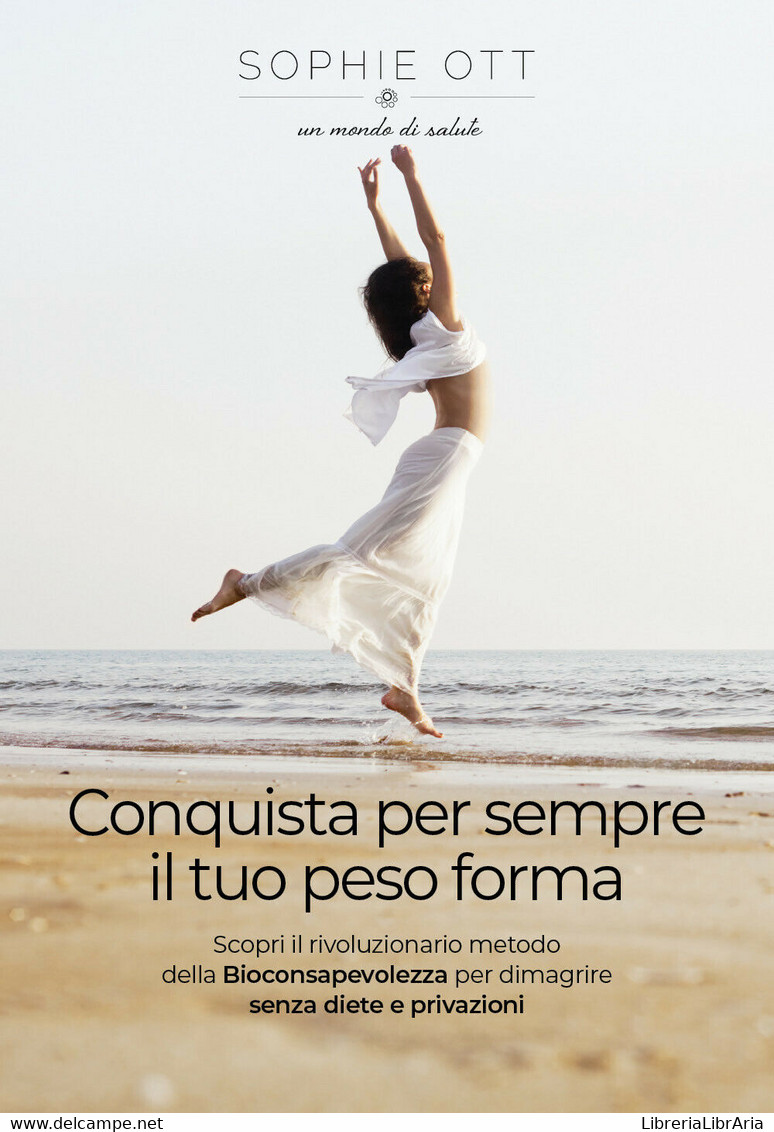 Conquista Per Sempre Il Tuo Peso Forma	 Di Sophie Ott,  2021,  Youcanprint - Health & Beauty