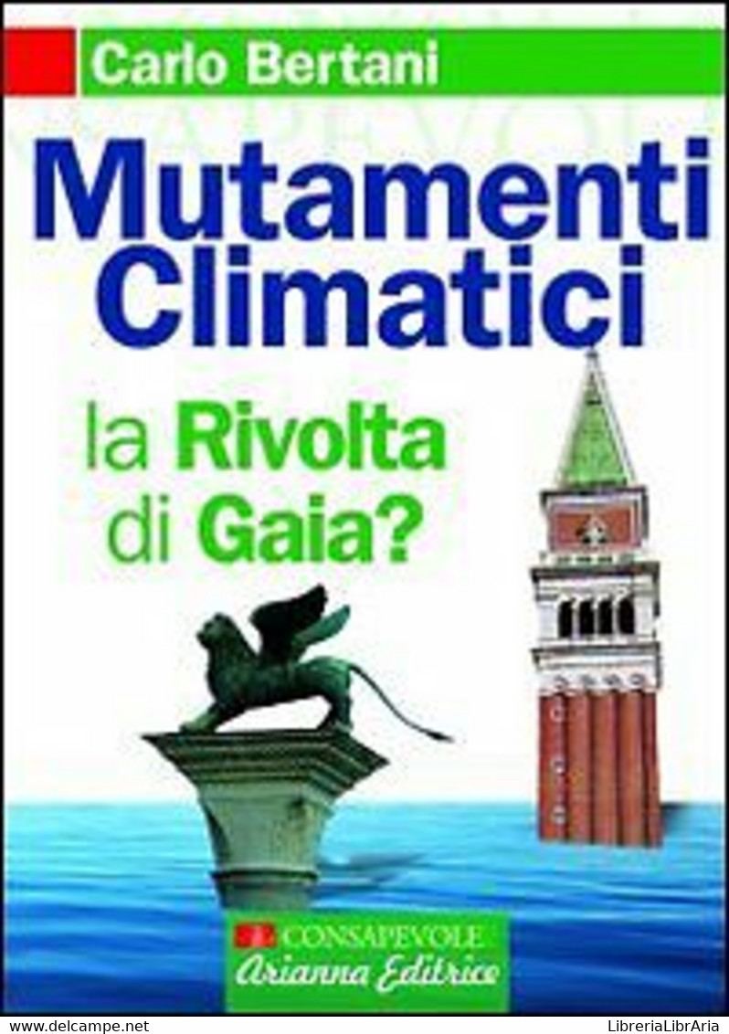 Mutamenti Climatici. La Rivolta Di Gaia?	 Di Carlo Bertani,  2007,  Arianna Ediz - Nature