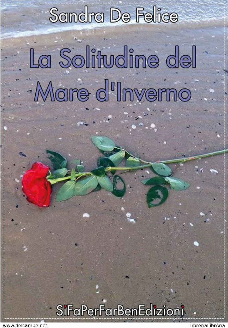 La Solitudine Del Mare D’inverno Di Sandra De Felice,  2019,  Youcanprint - Lyrik