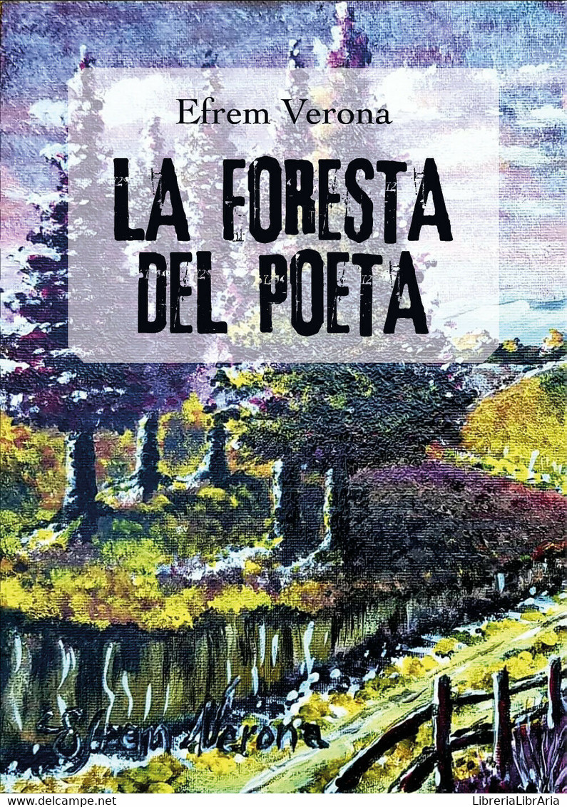 La Foresta Del Poeta Di Efrem Verona,  2019,  Youcanprint - Poesie