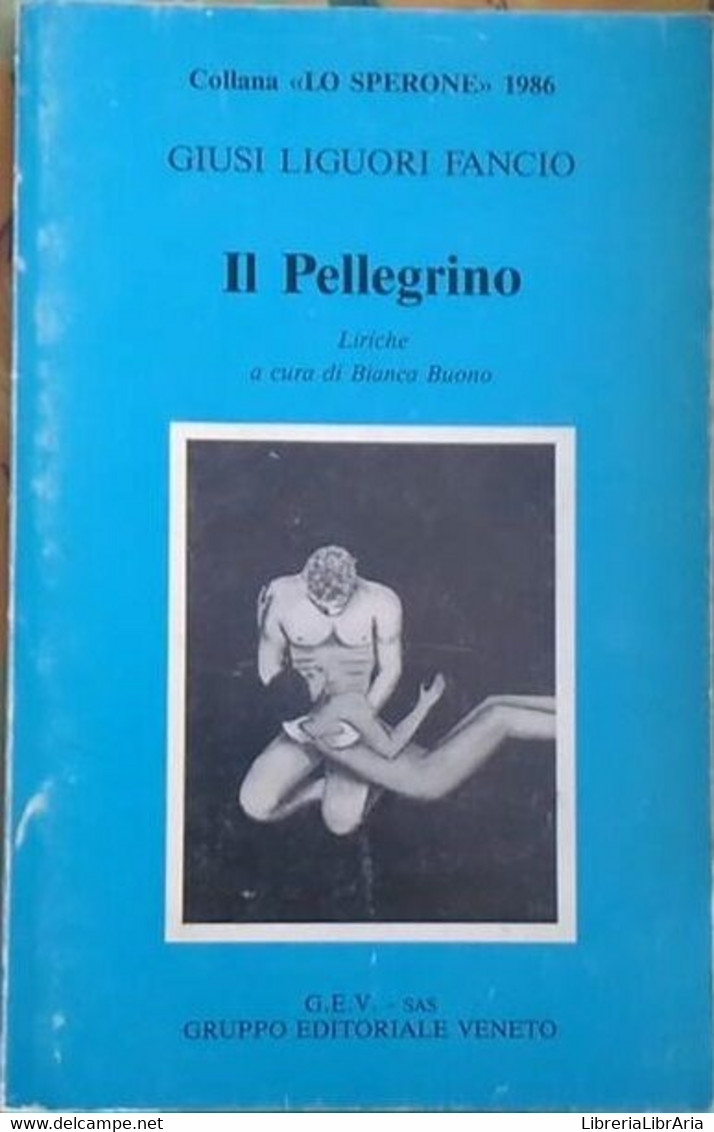 Il Pellegrino -Giusi  Liguori Fancio,  1986,  Gruppo Editoriale Veneto  POESIE - Poetry
