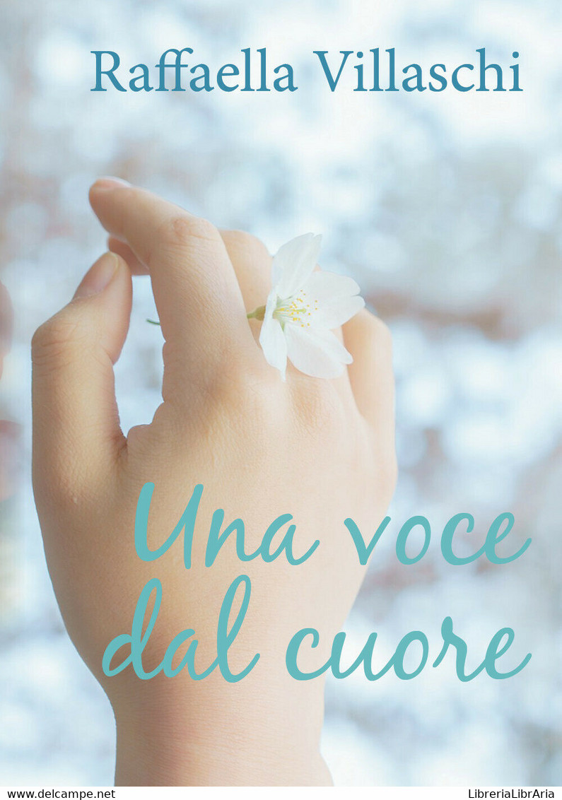 Una Voce Dal Cuore Di Raffaella Villaschi,  2018,  Youcanprint - Poesie