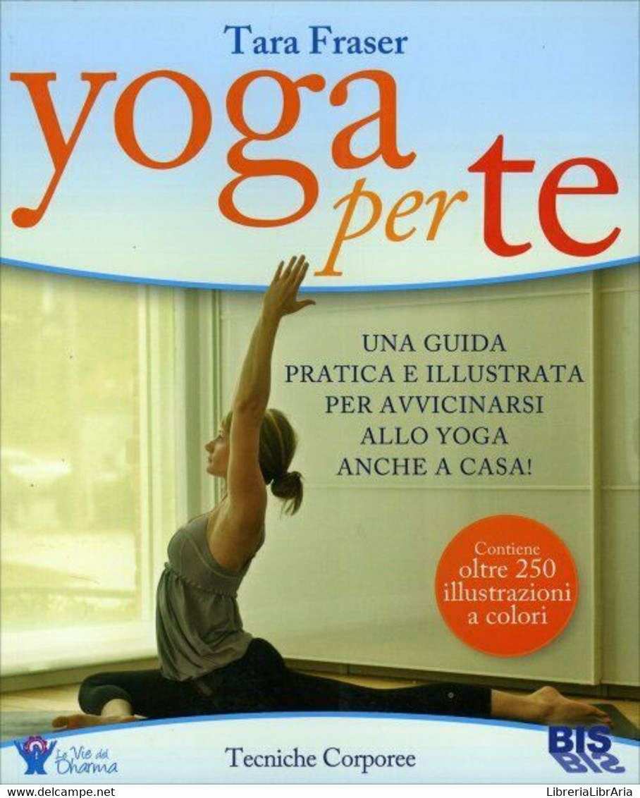 Yoga Per Te. Una Guida Pratica E Illustrata Per Avvicinarsi Allo Yoga Anche In C - Gezondheid En Schoonheid