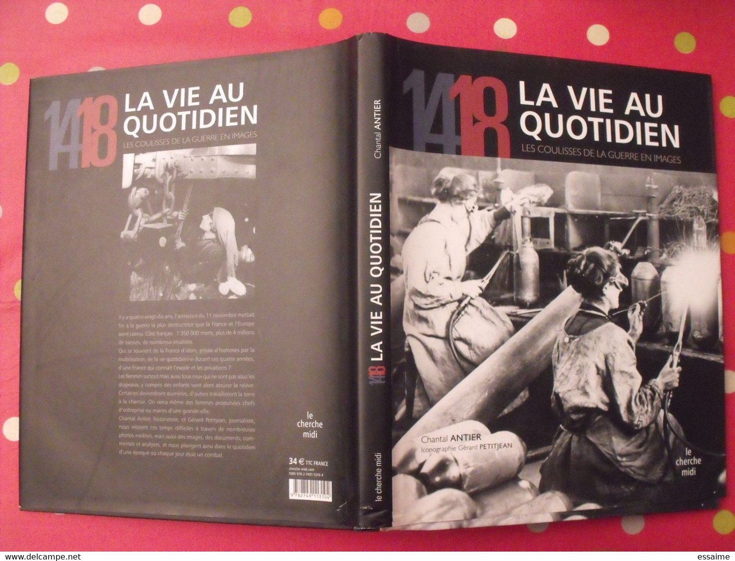 14/18. La Vie Au Quotidien. Les Coulisses De La Guerre En Images. Chantal Antier, Petitjean. Le Cherche Midi 2008 - Oorlog 1914-18