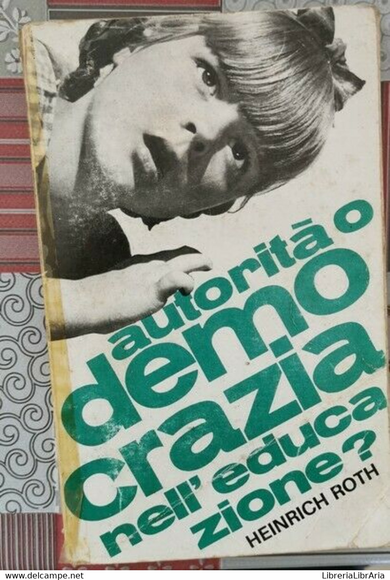 Autorità O Democrazia Nell’educazione?  Di Heinerich Roth,  1969 - ER - Jugend