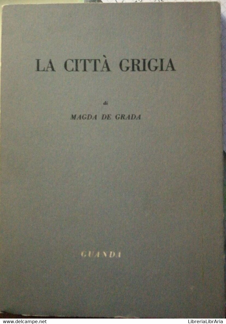 La Città Grigia - Magda De Grada - 1955 -Guanda - Poésie