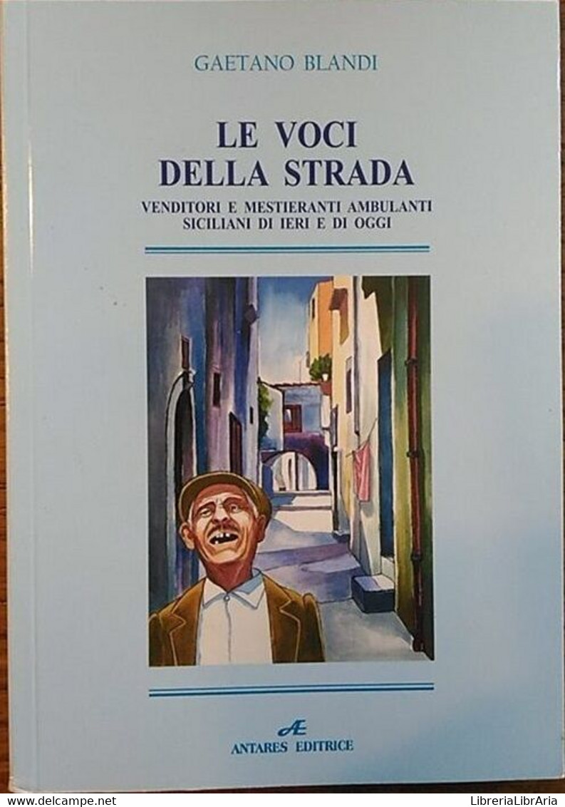 Le Voci Della Strada. Venditori E Mestieranti Ambulanti Di Ieri E Di Oggi. Sicil - Colecciones