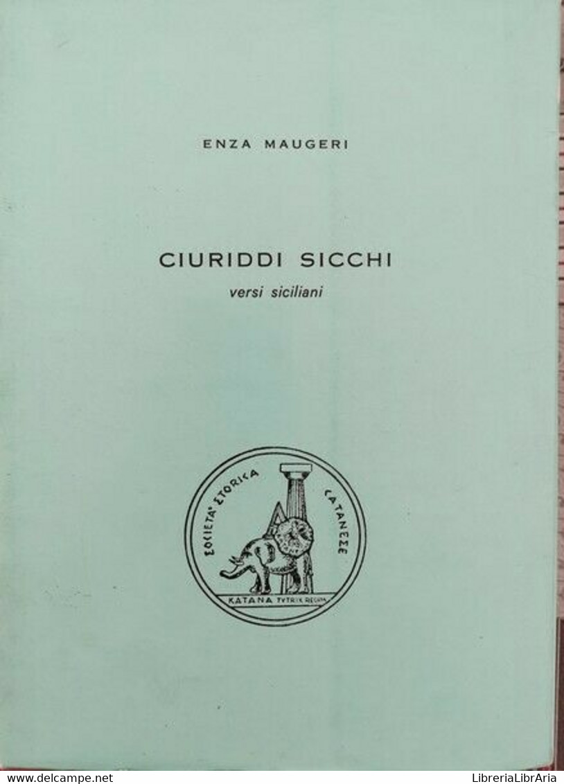 Ciuriddi Sicchi. Versi Siciliani  Di Enza Maugeri,  1973 - ER - Poésie