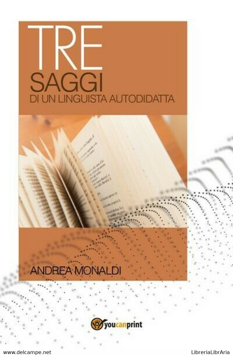 Tre Saggi Di Un Linguista Autodidatta, Di Andrea Monaldi,  2018  - ER - Cursos De Idiomas