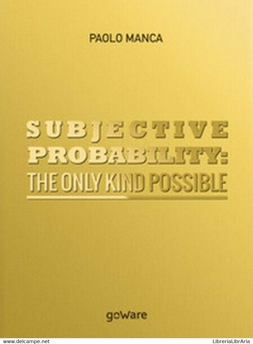 Subjective Probability: The Only Kind Possible  Di Paolo Manca,  2017  - ER - Cours De Langues
