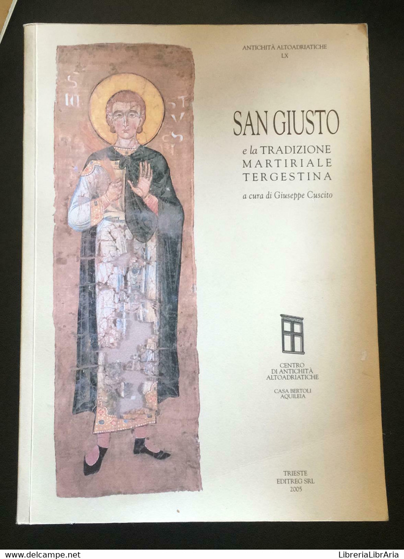 San Giusto E La Tradizione Martiriale Tergestina - Giuseppe Cuscito,  2005 - P - Medicina, Biología, Química