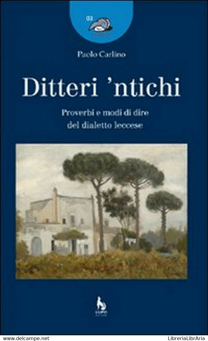 Ditteri ’ntichi. Proverbi E Modi Di Dire Del Dialetto Leccese - Paolo Carlino - Poesie