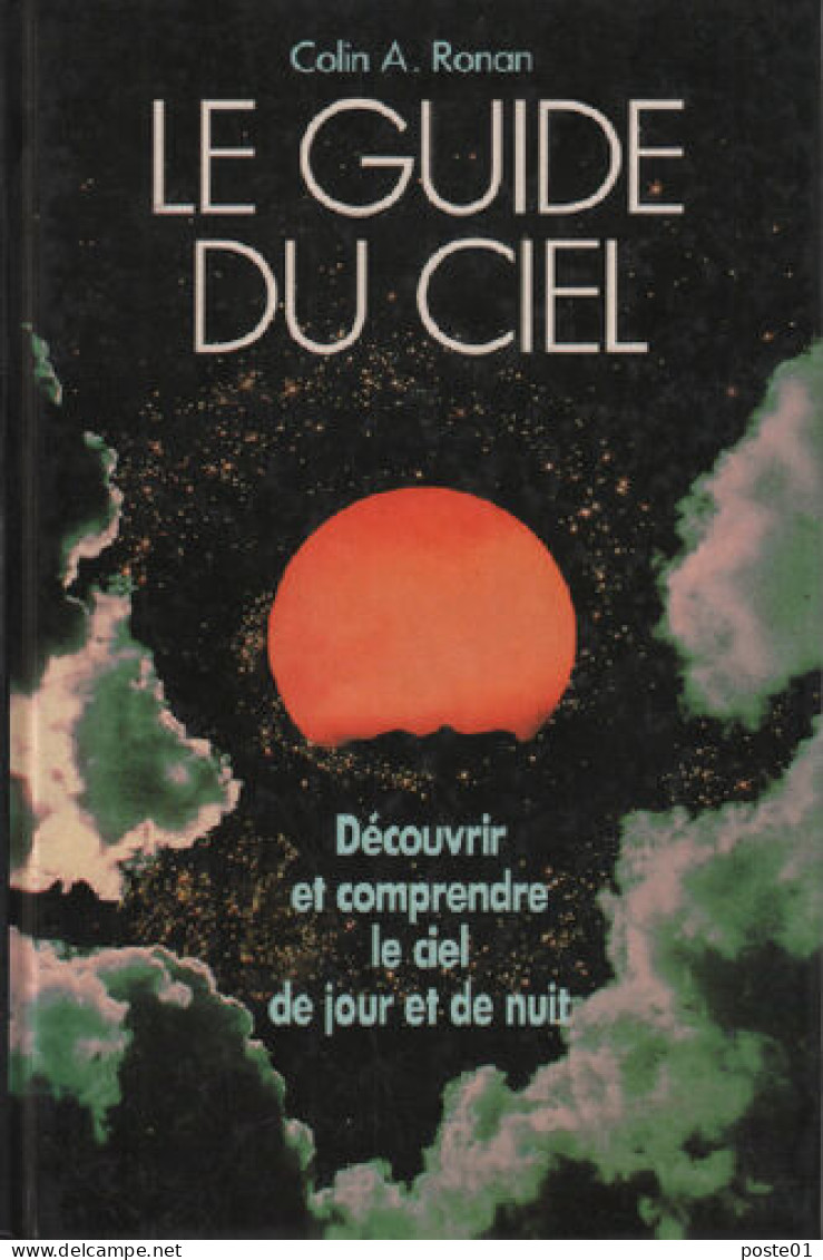 Le Guide Du Ciel : Découvrir Et Comprendre Le Ciel De Jour Et De Nuit - Astronomie