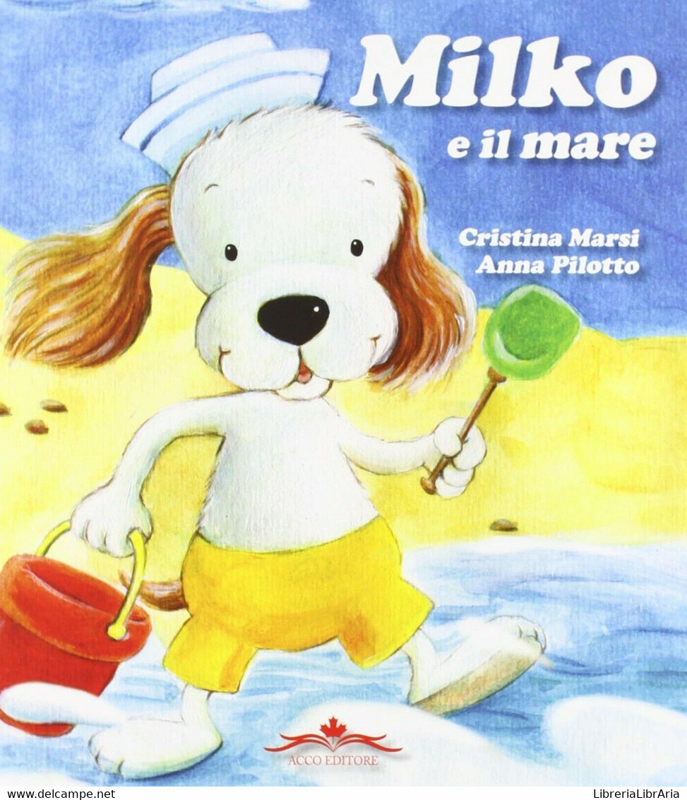 Milko E Il Mare	 Cristina Marsi, Anna Pilotto,  2011,  Acco Editore - Bambini E Ragazzi