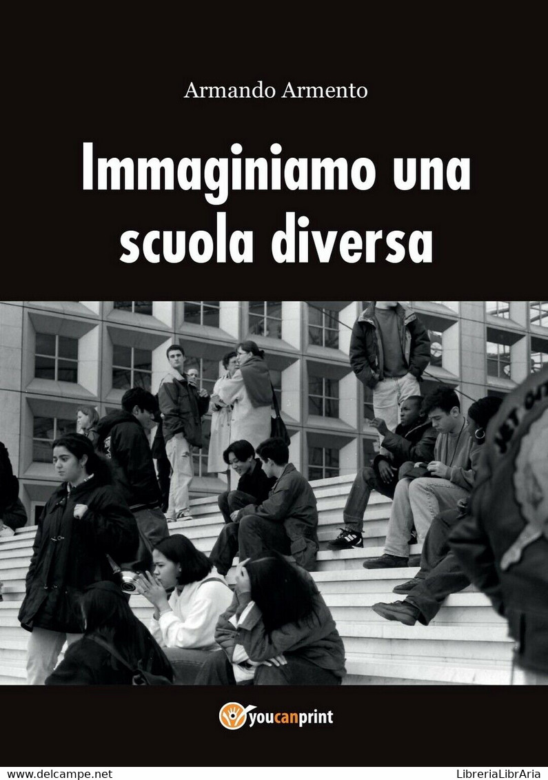 Immaginiamo Una Scuola Diversa, Armando Armento,  2016,  Youcanprint - Teenagers