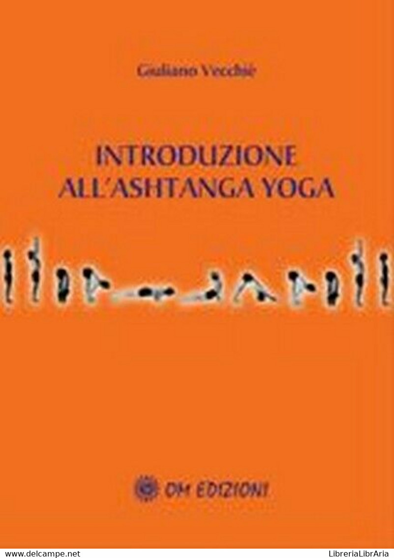 Introduzione All’Ashtanga Yoga  Di Giuliano Vecchiè,  2019,  Om Edizioni - ER - Health & Beauty