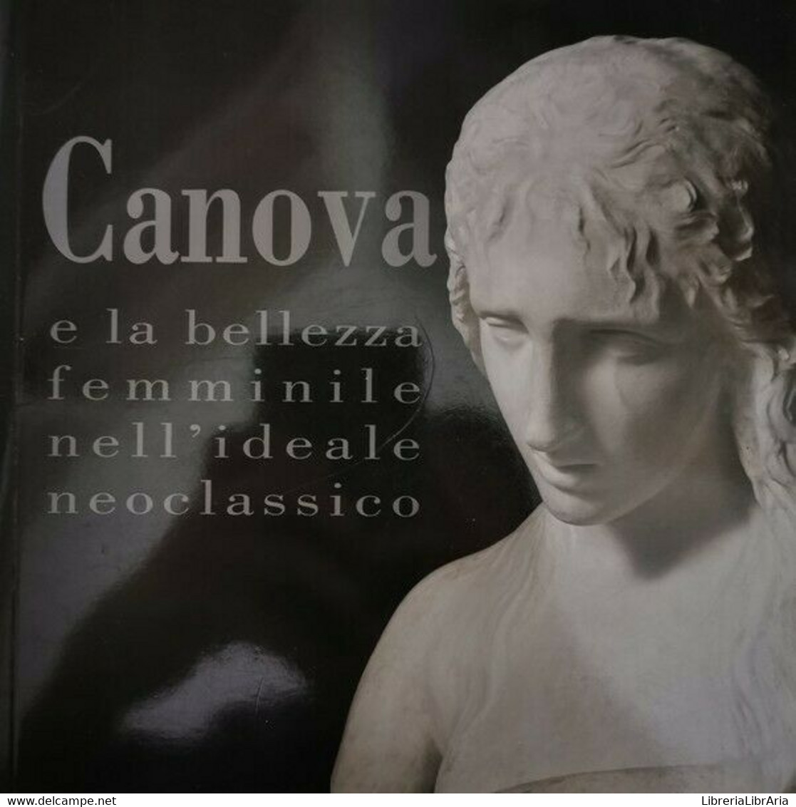 Canova E La Bellezza Femminile Nell’ideae Neoclassico, Di Franca Pellegrini - ER - Poetry