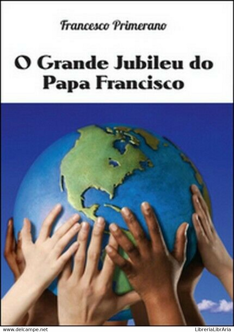 O Grande Jubileu Do Papa Francisco  Di Francesco Primerano,  2016 - ER - Cursos De Idiomas