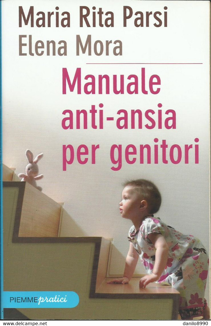 MARIA RITA PARSI ELENA MORA - Manuale Anti - Ansia Per Genitori. - Medicina, Psicologia