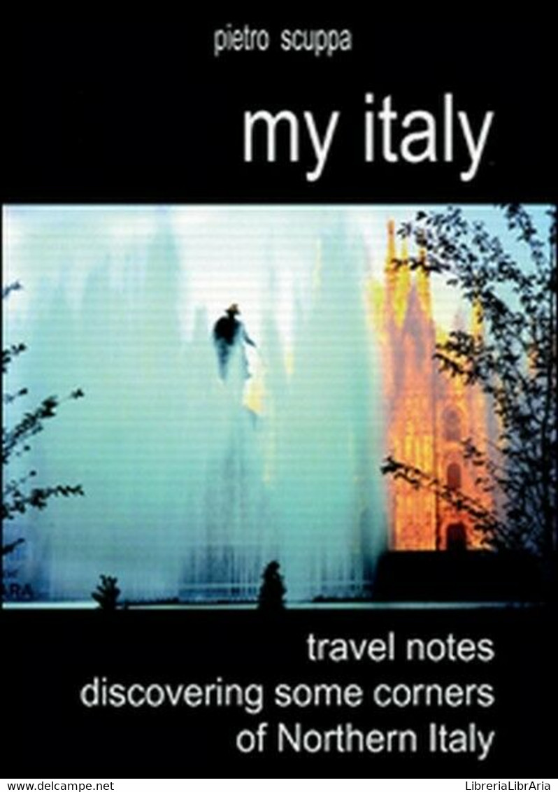 My Italy. Travel Notes Discovering Some Corners Of Northern Italy - ER - Sprachkurse