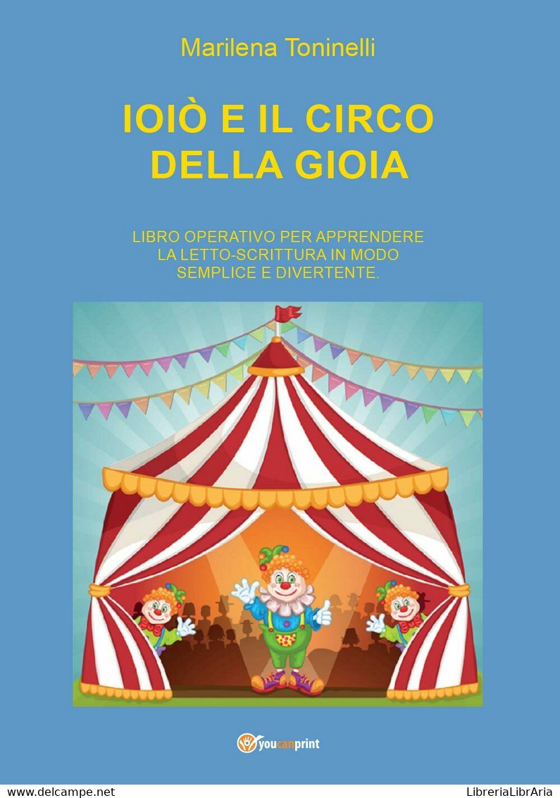 Ioiò E Il Circo Della Gioia	- Marilena Toninelli,  2016,  Youcanprint - P - Teenagers