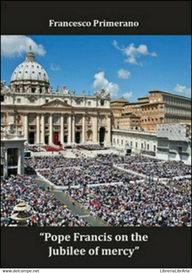 Pope Francis On The Jubilee Of Mercy  Di Francesco Primerano,  2016  - ER - Language Trainings