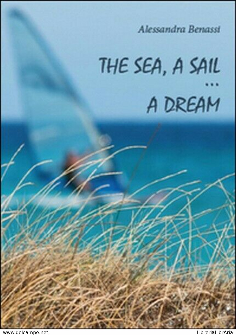 The Sea, A Sail... A Dream  Di Alessandra Benassi,  2012,  Youcanprint - ER - Cours De Langues