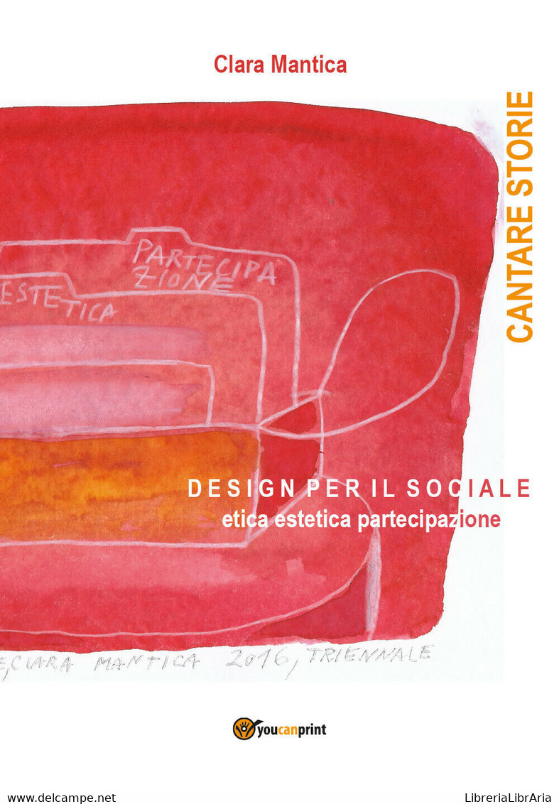 Cantare Storie. Design Per Il Sociale Etica Estetica Partecipazione - Arts, Architecture