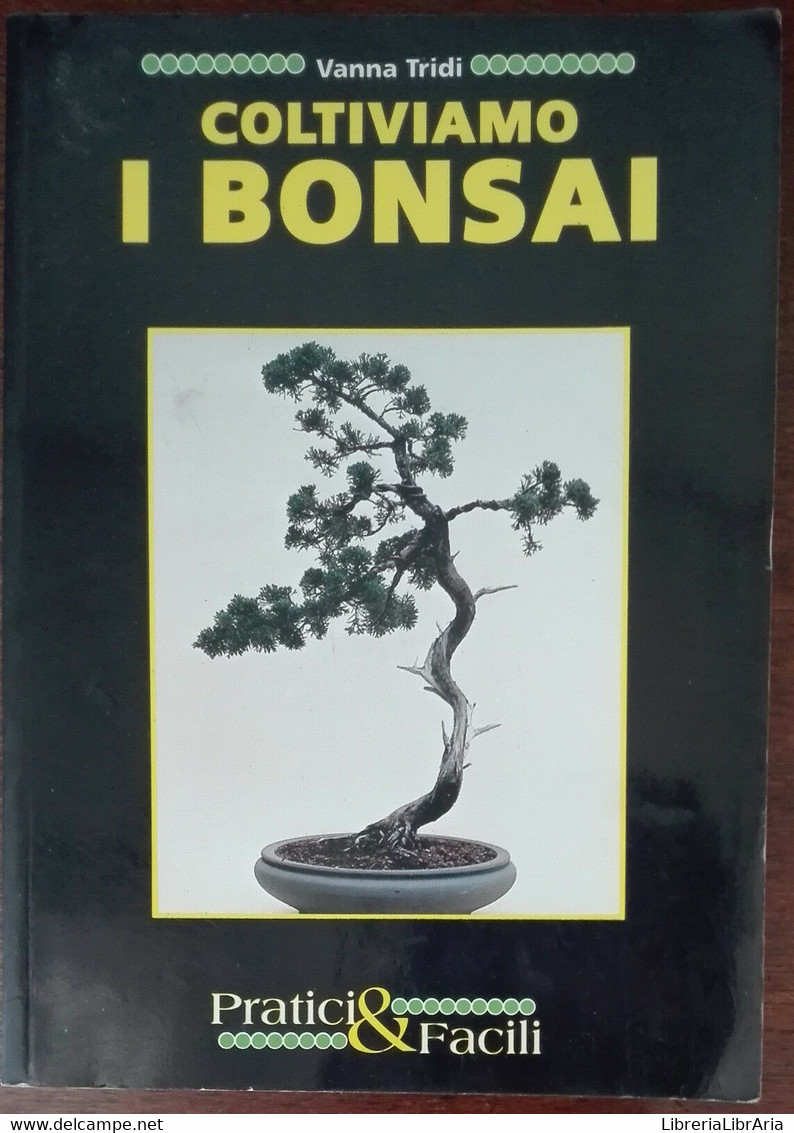 Coltiviamo I Bonsai - Vanna Tridi - Pratici & Facili,1993 - A - Nature