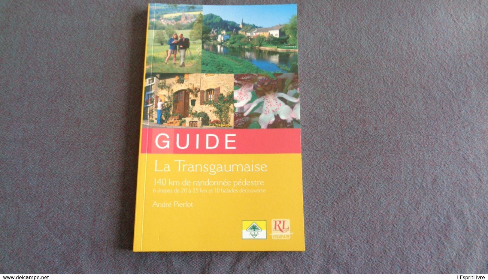 LA TRANSGAUMAISE 140 Km De Randonnées Régionalisme Gaume Tourisme Guide Orval Torgny Virton Montmédy Izel Vallée Rabais - Belgique