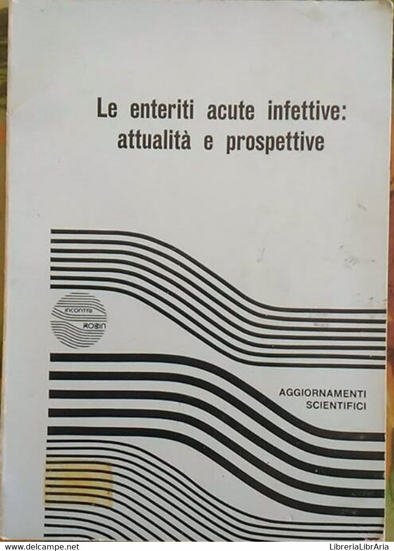 Le Enteriti Acute Infettive: Attualità E Prospettive, Aa.vv.,  1977 - Collections