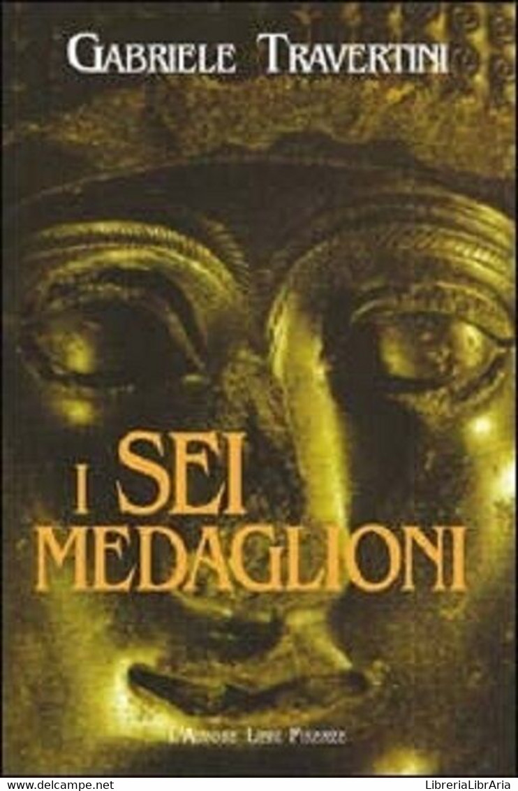 I Sei Medaglioni - Gabriele Traversini,  2002,  L’Autore Libri Firenze - Sci-Fi & Fantasy