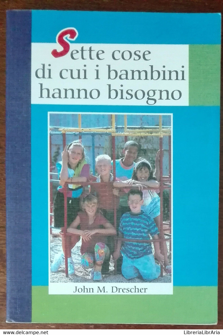 Sette Cose Di Cui I Bambini Hanno Bisogno - John M. Drescher - Levante,1999 - A - Medecine, Psychology