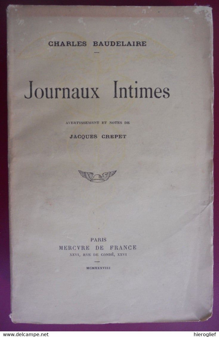 JOURNAUX INTIMES Par Charles Baudelaire 1938 Avertissement Et Notes De Jacques Crepet - Autori Francesi