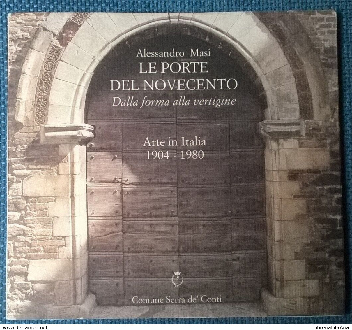 Le Porte Del Novecento  - Alessandro Masi - Comune Serra De' Conti, 1997 - L - Arts, Architecture