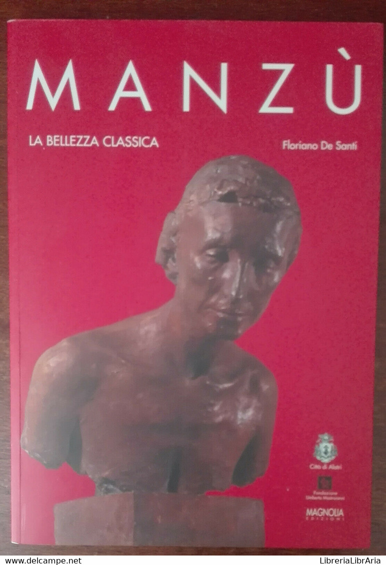 Manzù La Bellezza Classica - Floriano De Santi - Magnolia, 2005 - A - Kunst, Architectuur
