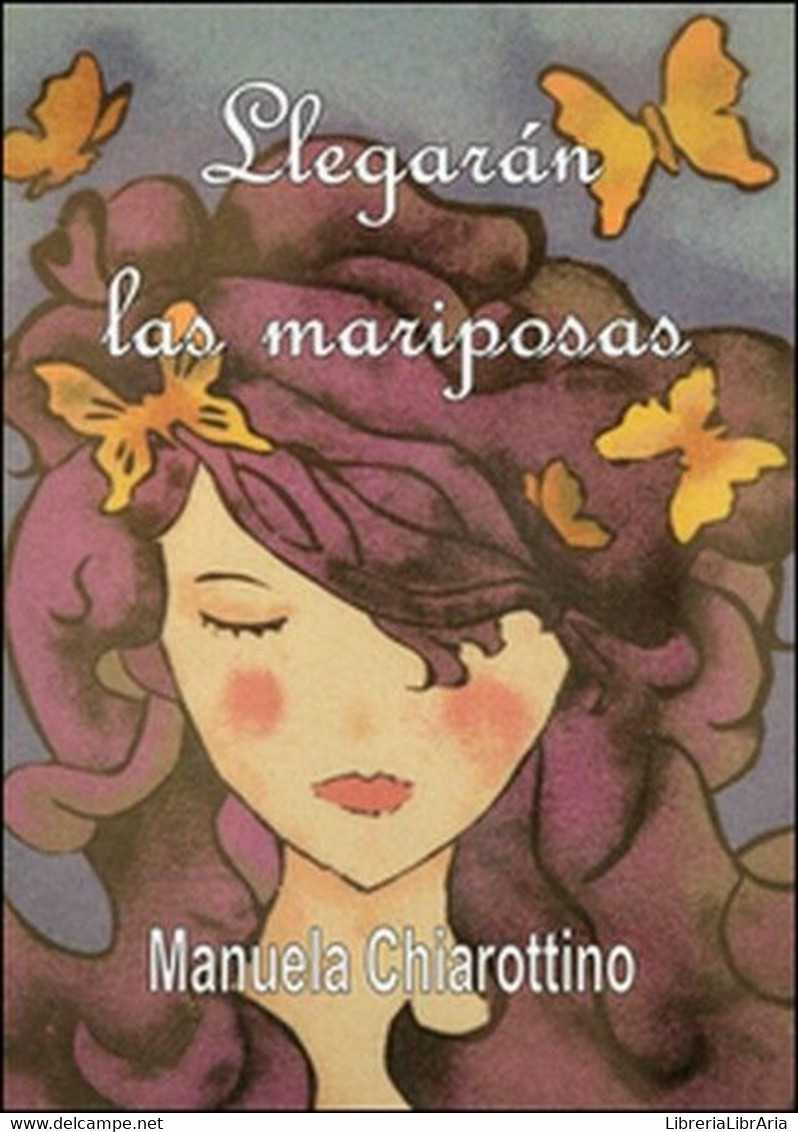 Llegaràn Las Mariposas, Di Manuela Chiarottino,  2015,  Youcanprint - ER - Cursos De Idiomas