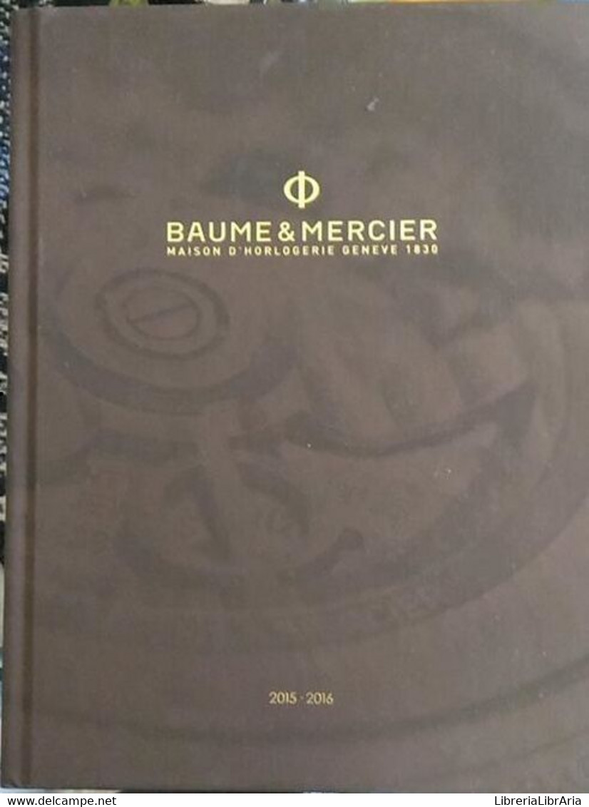 Baume & Mercier , Maison D’horologerie Geneve 1830 - 2015/2016 - Colecciones