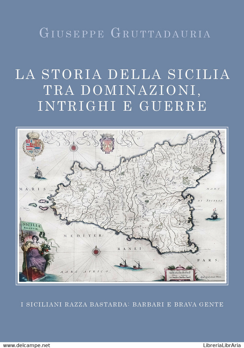 La Storia Della Sicilia Tra Dominazioni, Intrighi E Guerre - Giuseppe Gruttada-P - Arts, Architecture