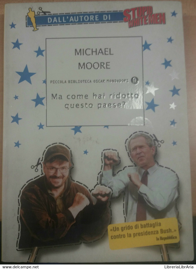 MA COME HAI RIDOTTO QUESTO PAESE ? - MICHAEL MOORE - MONDADORI - 2004 - M - Andere & Zonder Classificatie