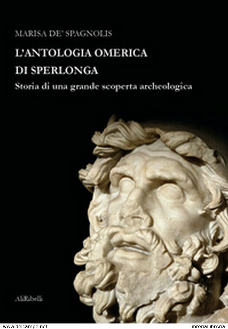 L’antologia Omerica Di Sperlonga. Storia Di Una Grande Scoperta Archeologica - Arte, Architettura