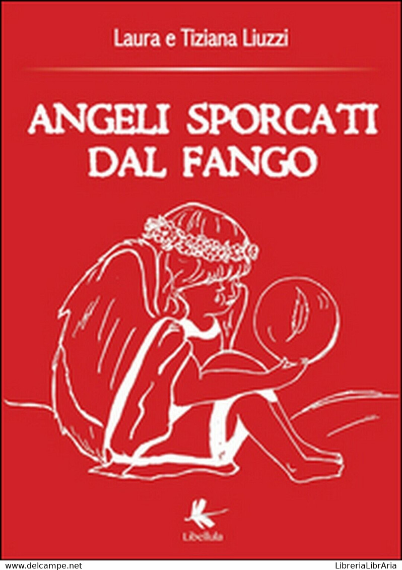 Angeli Sporcati Dal Fango, Tiziana Liuzzi, Laura Liuzzi,  2015,  Libellula Ed. - Medecine, Psychology