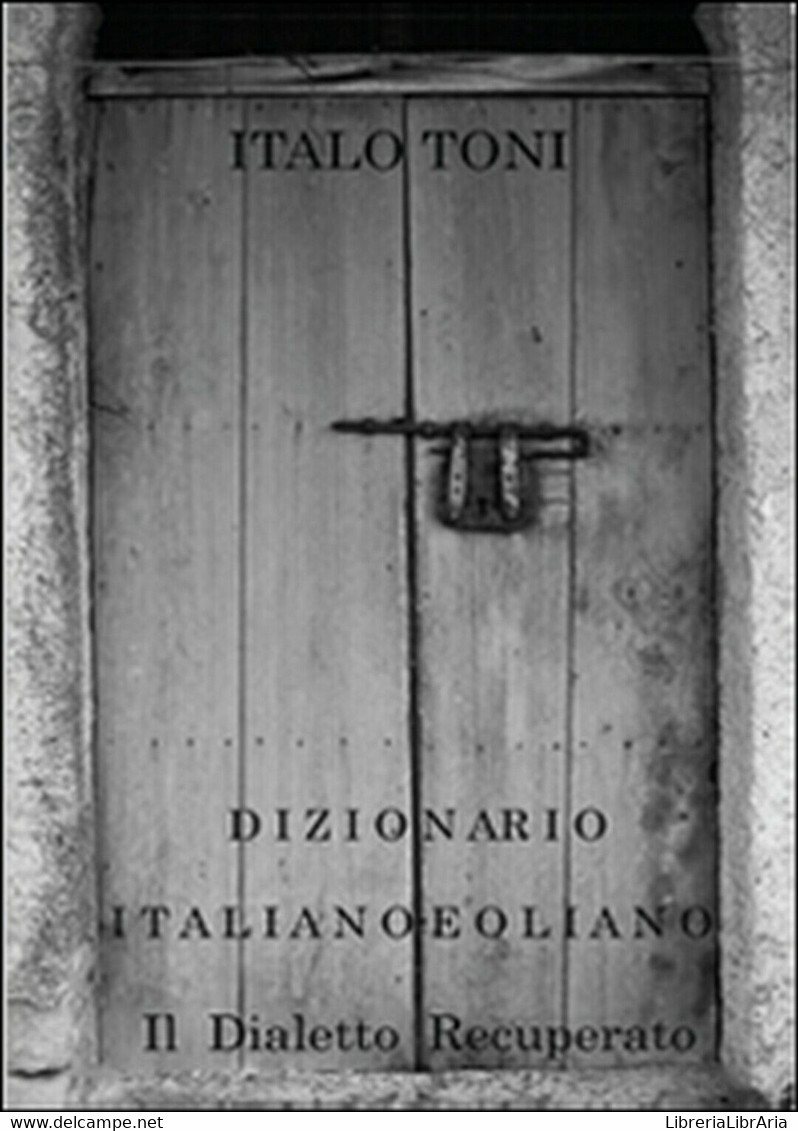 Dizionario Italiano-eoliano  Di Italo Toni,  2015,  Youcanprint - Corsi Di Lingue