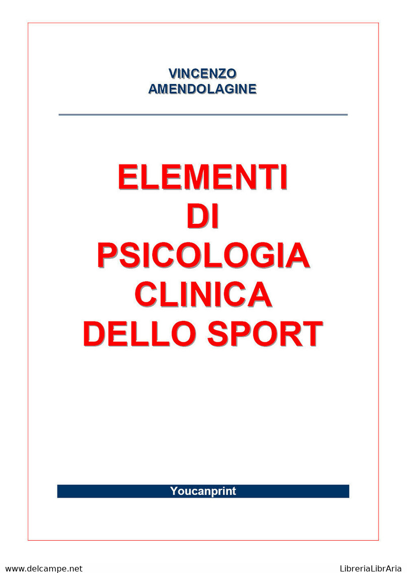 Elementi Di Psicologia Clinica Dello Sport - Vincenzo Amendolagine,  2017,  Youc - Lotti E Collezioni