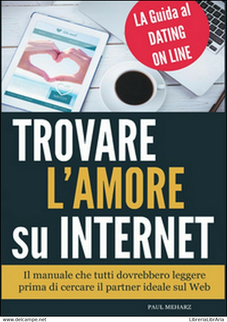 Trovare L’amore Su Internet. La Guida Al Dating Online  Di Paul Meharz,  2015 - Computer Sciences