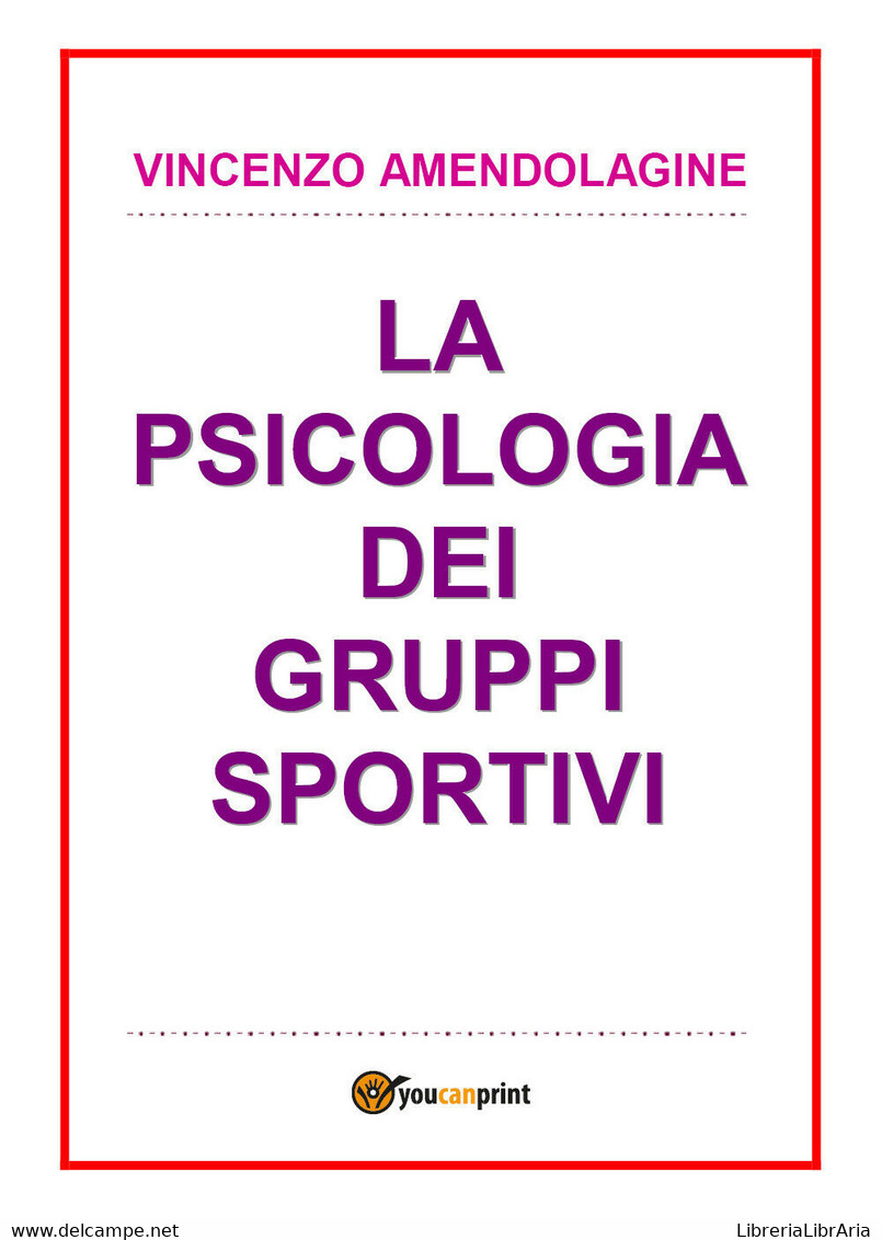 Psicologia Dei Gruppi Sportivi - Vincenzo Amendolagine,  2017,  Youcanprint - Medicina, Psicologia