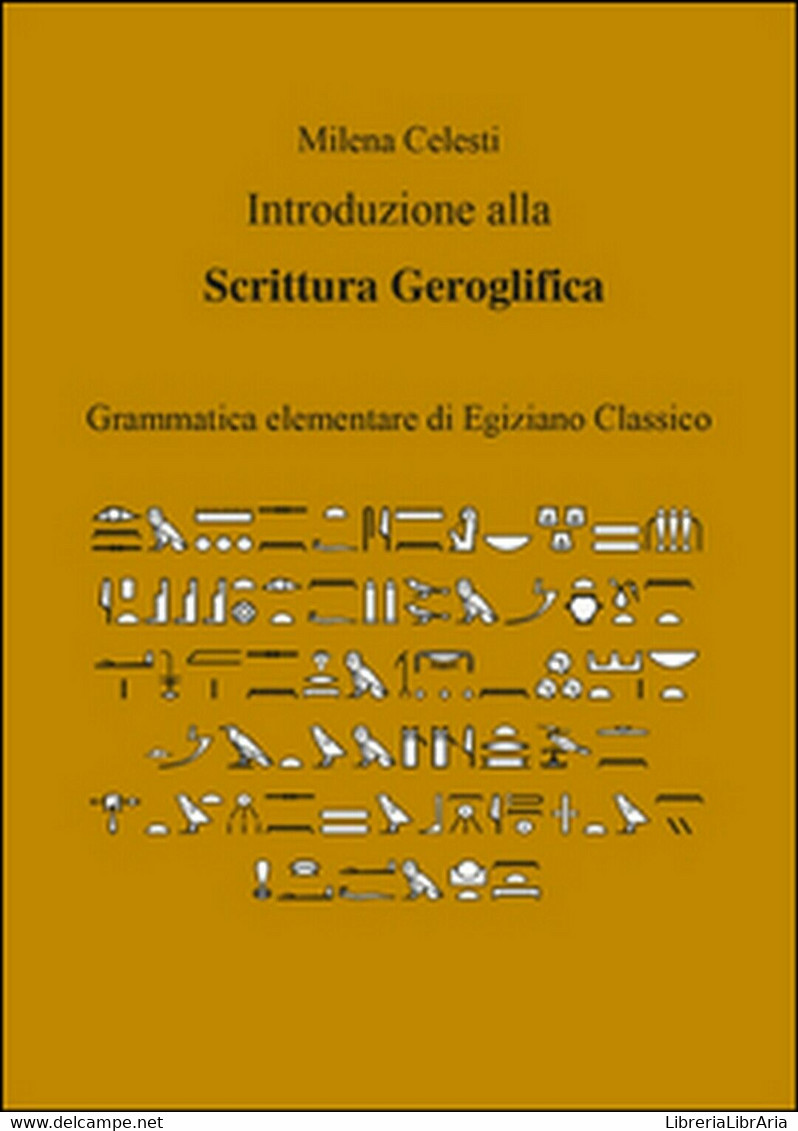 Introduzione Alla Scrittura Geroglifica, Di Milena Celesti,  2015,  Youcanprint - Corsi Di Lingue